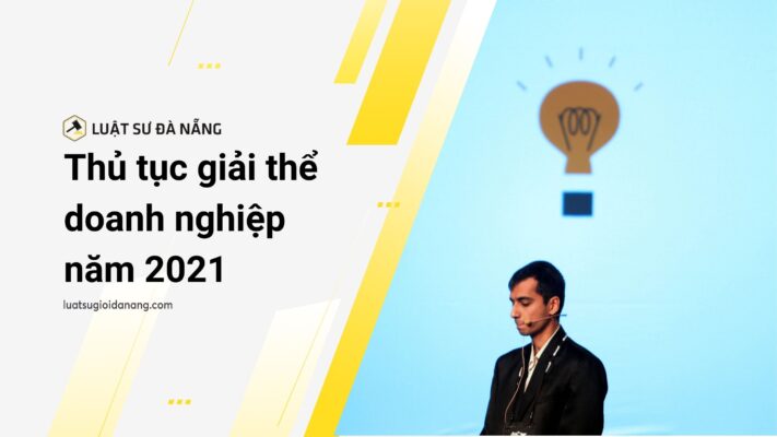 Thủ tục giải thể doanh nghiệp năm 2021