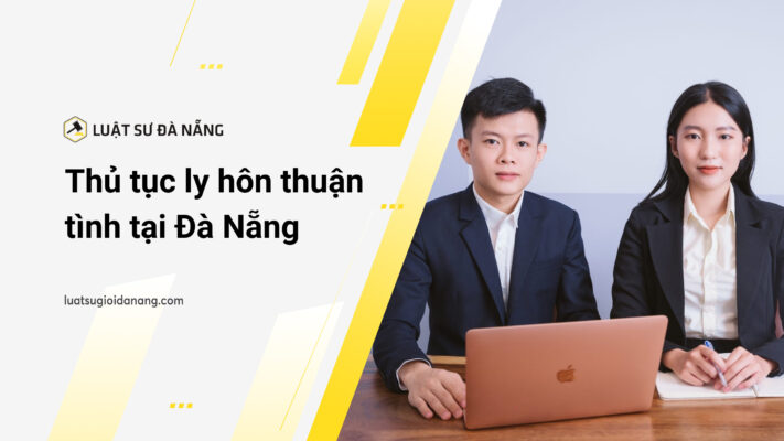Thủ tục ly hôn thuận tình tại Đà Nẵng