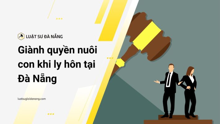 Giành quyền nuôi con khi ly hôn tại Đà Nẵng 2023 8