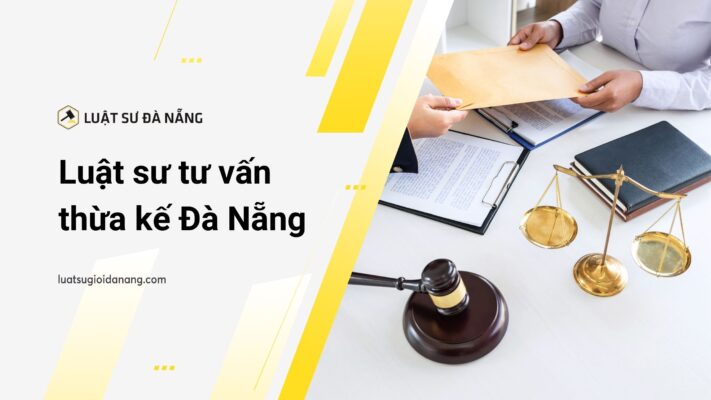 Luật sư tư vấn Thừa kế Đà Nẵng