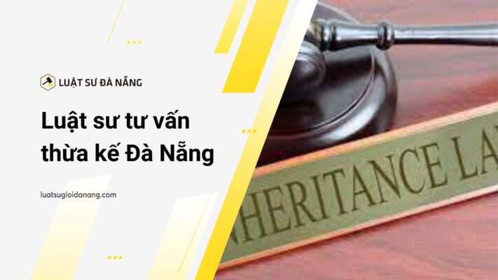 Luật sư tư vấn thừa kế đà nẵng
