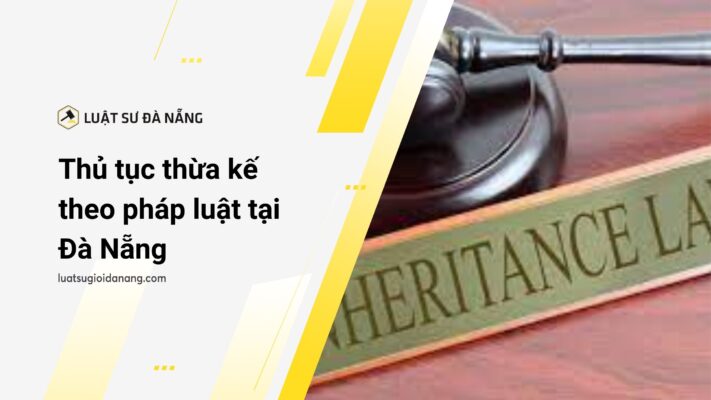luật sư tư vấn thừa kế theo pháp luật tại Đà Nẵng