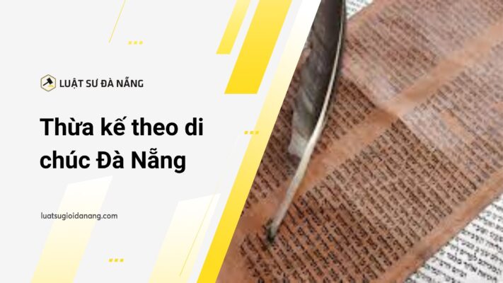 thừa kế theo di chúc tại Đà Nẵng