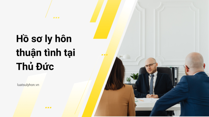 Hồ sơ ly hôn thuận tình tại Thủ Đức