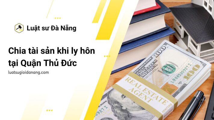 Luật sư tư vấn chia tài sản khi ly hôn tại Quận Thủ Đức 2