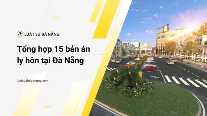 Tổng hợp 15 bản án ly hôn tại Đà Nẵng