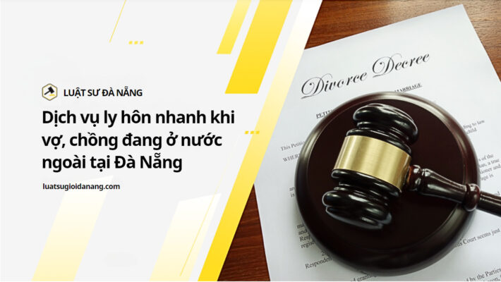 DỊCH VỤ LY HÔN NHANH KHI VỢ, CHỒNG ĐANG Ở NƯỚC NGOÀI TẠI ĐÀ NẴNG 4